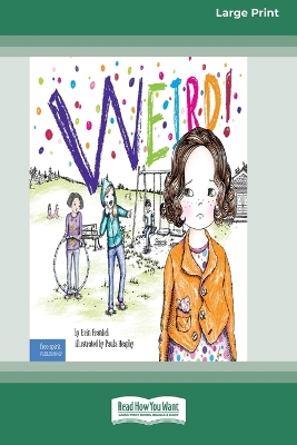 Weird!: A Story About Dealing with Bullying in Schools [Standard Large Print]