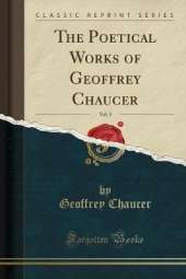 The Poetical Works of Geoffrey Chaucer, Vol. 5 (Classic Reprint)