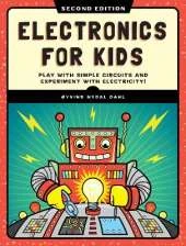 Electronics for Kids, 2nd Edition: Play with Simple Circuits and Experiment with Electricity!