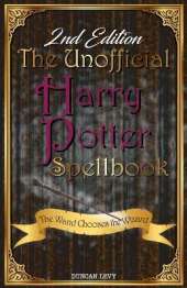 The Unofficial Harry Potter Spellbook (2nd Edition): The Wand Chooses the Wizard