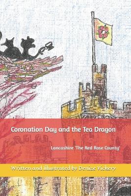 Coronation Day and the Tea Dragon: Lancashire 'The Red Rose County'