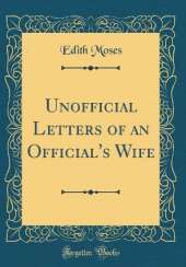 Unofficial Letters of an Official's Wife (Classic Reprint)