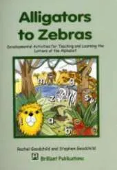 Alligators to Zebras: Developmental Activities for Teaching and Learning the Letters of the Alphabet