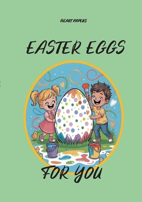 Easter Eggs for You: Lovely Easter gift (for and) from children from age 5 onwards: Coloring book with 101 beautiful pictures of Easter eggs plus an Easter poem for their mummy, daddy, grandpa, grandma, aunt, uncle, neighbor, teacher or another nice perso