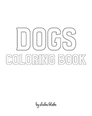 Dogs Coloring Book for Children - Create Your Own Doodle Cover (8x10 Softcover Personalized Coloring Book / Activity Book)