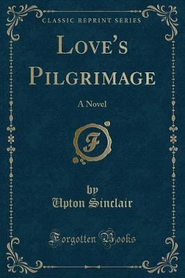 Love's Pilgrimage: A Novel (Classic Reprint)