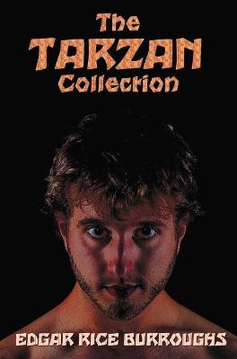 The Tarzan Collection (complete and unabridged) including: Tarzan of the Apes, The Return of Tarzan, The Beasts of Tarzan, The Son of Tarzan, Tarzan and the Jewels of Opar, Jungle Tales of Tarzan, Tarzan the Untamed, Tarzan the Terrible