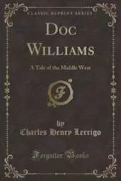 Doc Williams: A Tale of the Middle West (Classic Reprint)