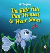 The Little Fish That Wanted to Wear Shoes