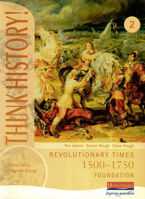 Think History: Revolutionary Times 1500-1750 Foundation Pupil Book 2