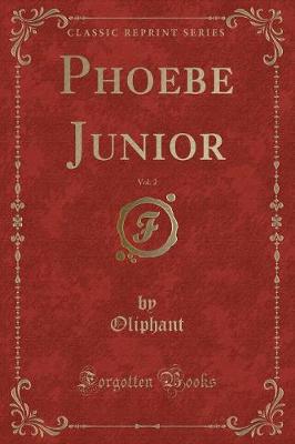 Phoebe, Junior, Vol. 2 of 3: A Last Chronicle of Carlingford (Classic Reprint)