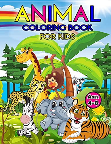 Animal Coloring Book For Kids Ages 4-8: Wonderful Animal Book for Teens, Boys and Kids, Great Animal Activity Book for Children and Toddlers who love to play and enjoy with cute animals