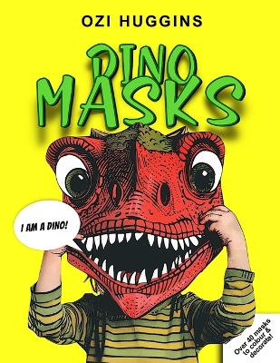 Dino Masks: Over 40 fun dino masks to colour, decorate and wear!