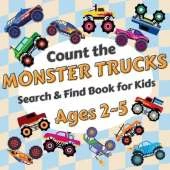 Count the Monster Trucks: Search & Find Book for Kids Ages 2-5. Learn to Count with Colorful Modified Vehicles Activity Book