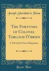 The Fortunes of Colonel Torlogh Obrien: A Tale of the Wars of King James (Classic Reprint)