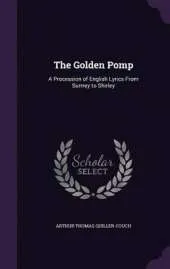 The Golden Pomp: A Procession of English Lyrics from Surrrey to Shirley