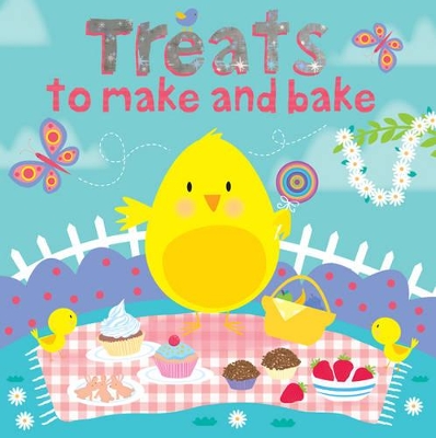 Treats to Make and Bake: Cooking, Food, Baking