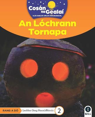 COSAN NA GEALAI An Lochrann Tornapa: 2nd Class Non-Fiction Reader 2