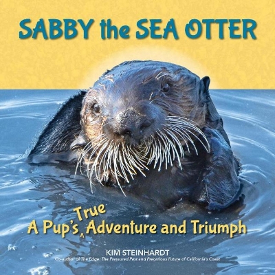 Sabby the Sea Otter: A Pups True Adventure and Triumph
