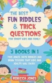 The Best Fun Riddles & Trick Questions for Smart Kids and Family: 3 Books in 1 700 Jokes, Math Riddles and Brain Teasers That Kids and Adults Will Enjoy
