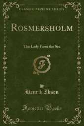 Rosmersholm: The Lady From the Sea (Classic Reprint)
