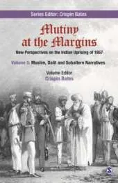 Mutiny at the Margins: New Perspectives on the Indian Uprising of 1857