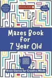 Mazes Book for 7 Year Old: Brain Games for Creative Minds
