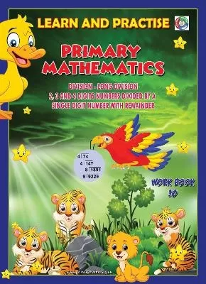 LEARN AND PRACTISE,  PRIMARY MATHEMATICS,   WORKBOOK  ~ 30: Long Division 2, 3 and 4 Digits Numbers Divide by a Single Digit Number with Remainder