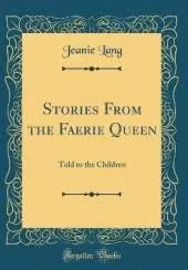 Stories From the Faerie Queen: Told to the Children (Classic Reprint)