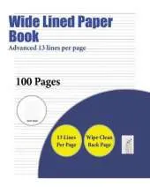Wide Lined Paper Book (Advanced 13 Lines Per Page): A Handwriting and Cursive Writing Book with 100 Pages of Extra Large 8.5 by 11.0 Inch Writing Practise Pages. This Book Has Guidelines for Practising Writing.