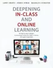 Deepening In-Class and Online Learning: 60 Step-by-Step Strategies to Encourage Interaction, Foster Inclusion, and Spark Imagination