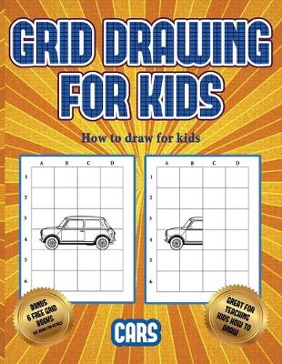 How to draw for kids (Learn to draw cars): This book teaches kids how to draw cars using grids