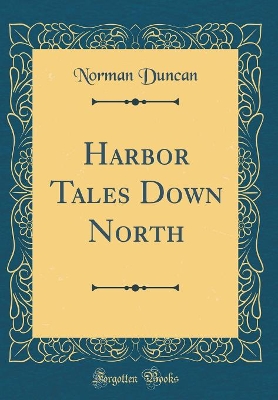 Harbor Tales Down North (Classic Reprint)