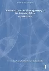 A Practical Guide to Teaching History in the Secondary School