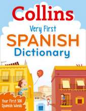 Collins Very First Spanish Dictionary: Your First 500 Spanish Words, for Ages 5+
