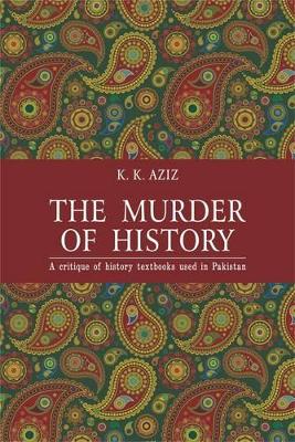 The Murder of History: A Critique of History Textbooks Used in Pakistan