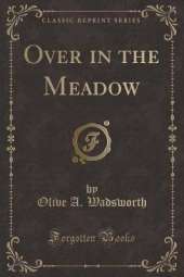 Over in the Meadow (Classic Reprint)