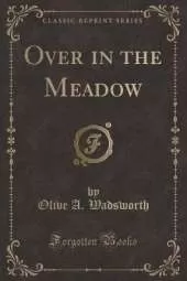 Over in the Meadow (Classic Reprint)