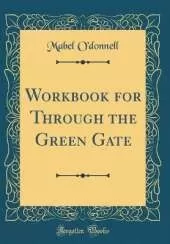 Workbook for Through the Green Gate (Classic Reprint)