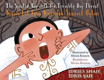 The Spoiled Boy with the Terribly Dry Throat / Boğazı Çok Fena Kuruyan Şımarık Oğlan: Bilingual English-Turkish Edition / İngilizce-Türkçe İki Dilli Baskı