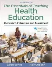 The Essentials of Teaching Health Education: Curriculum, Instruction, and Assessment