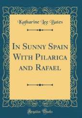 In Sunny Spain With Pilarica and Rafael (Classic Reprint)
