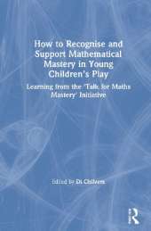 How to Recognise and Support Mathematical Mastery in Young Children’s Play: Learning from the 'Talk for Maths Mastery' Initiative