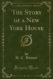 The Story of a New York House (Classic Reprint)