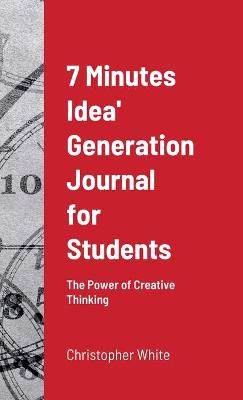 7 Minutes Idea' Generation Journal for Students: The Power of Creative Thinking