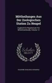 Mittheilungen Aus Der Zoologischen Station Zu Neapel: Zugleich Ein Repertorium Für Mittelmeerkunde, Volume 12