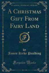 A Christmas Gift From Fairy Land (Classic Reprint)