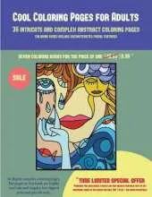Cool Coloring Pages for Adults (36 Intricate and Complex Abstract Coloring Pages): 36 Intricate and Complex Abstract Coloring Pages: This Book Has 36 Abstract Coloring Pages That Can Be Used to Color In, Frame, And/Or Meditate Over: This Book Can Be Phot