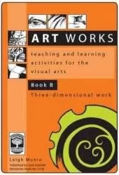 Art Works: Teaching and Learning Activities for the Visual Arts