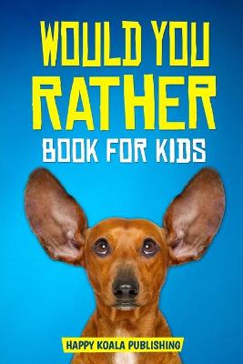 Would You Rather Book for kids: Enter the fantastic world full of silly questions and challenging situation that the whole family will love